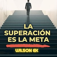 La superación Es la meta - Wilson Ek - ebook