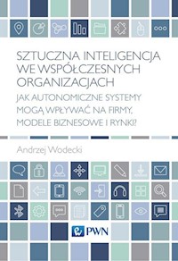 Sztuczna inteligencja we współczesnych organizacjach - Andrzej Wodecki - książka