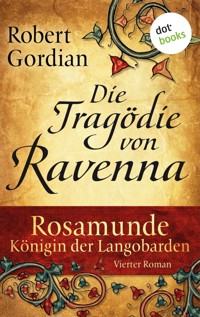 Rosamunde - Königin der Langobarden - Roman 4: Die Tragödie von Ravenna - Robert Gordian - ebook