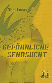 Gefährliche Sehnsucht - Toni Lucas - ebook