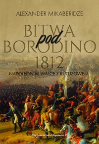 Bitwa pod Borodino 1812. Napoleon w walce z Kutuzowem - Aleksander Mikaberidze - ebook + audiobook