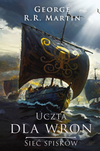 Uczta dla wron - Sieć spisków. Pieśń Lodu i Ognia. Tom 4. Część 2 - George R.R. Martin - książka