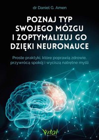 Poznaj typ swojego mózgu i zoptymalizuj go dzięki neuronauce - dr Daniel G. Amen - książka