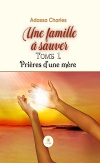 Une famille à sauver - Tome 1 - Adassa Charles - ebook