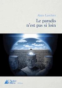 Le Paradis n'est pas si loin - Alain Larchier - ebook