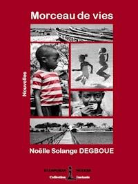 Morceau de vies - Noëlle Solange Degboue - ebook