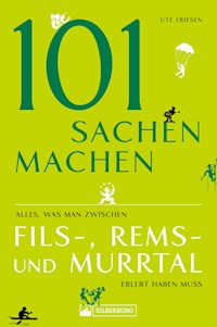101 Sachen machen – Alles, was man zwischen Fils-, Rems- und Murrtal erlebt haben muss - Ute Friesen - ebook