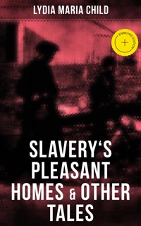 Slavery's Pleasant Homes & Other Tales - Lydia Maria Child - ebook