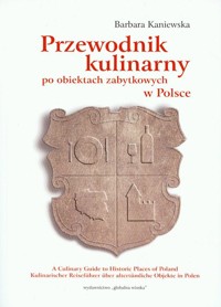 Przewodnik kulinarny po obiektach zabytkowych w Polsce - Kaniewska Barbara - książka