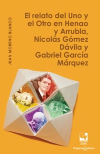 El relato del Uno y el Otro en Henao y Arrubla, Nicolás Gómez Dávila y Gabriel García Márquez - Juan Moreno Blanco - ebook