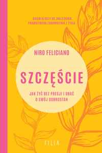 Szczęście. Jak żyć bez presji i dbać o swój dobrostan - Niro Feliciano - ebook + audiobook + książka