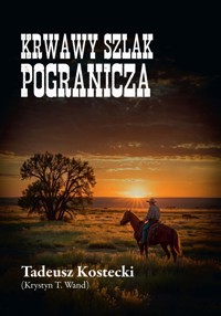 Krwawy szlak Pogranicza - Tadeusz Kostecki (Krystyn T. Wand) - książka