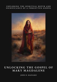 Unlocking the Gospel of Mary Magdalene - John D. Mainard - ebook
