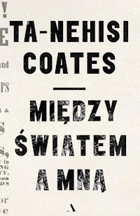 Między światem a mną - Coates Ta-Nehisi - książka