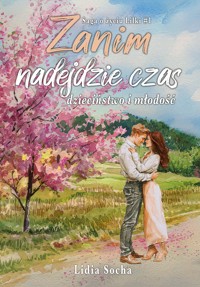 Saga o życiu Lilki. Zanim nadejdzie czas. Dzieciństwo i młodość - Lidia Socha - ebook