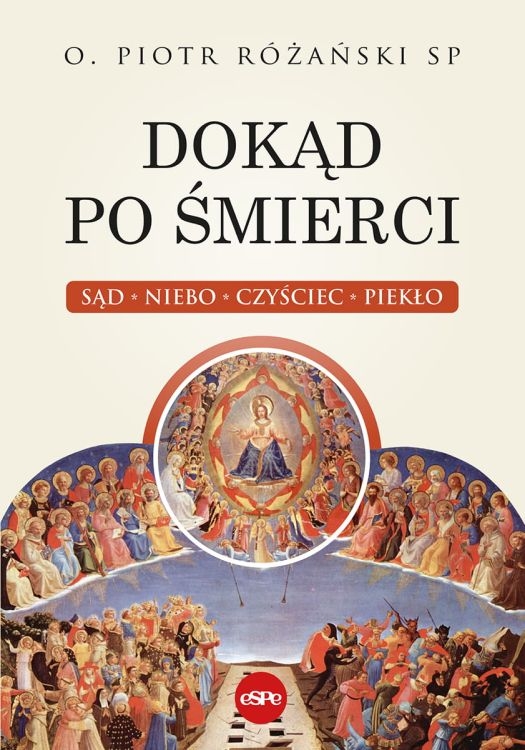 Dokąd po śmierci. Sąd, niebo, czyściec, piekło - O. Piotr Różański SP - książka