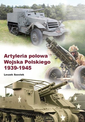 Artyleria polowa Wojska Polskiego 1939-1945 - Leszek Szostek - książka