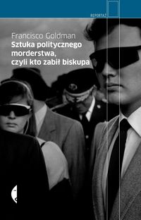 Sztuka politycznego morderstwa czyli kto zabił biskupa - Francisco Goldman - książka
