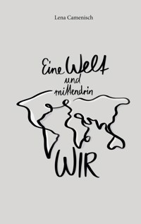Eine Welt und mittendrin wir - Lena Camenisch - ebook