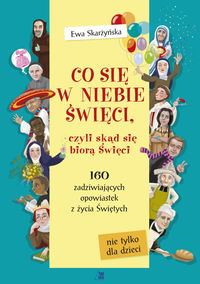Co się w niebie święci czyli skąd się biorą Święci - Skarżyńska Ewa - książka