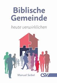 Biblische Gemeinde - heute verwirklichen - Manuel Seibel - ebook
