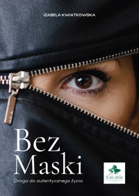 Bez maski. Droga do autentycznego życia - Izabela Kwiatkowska - ebook