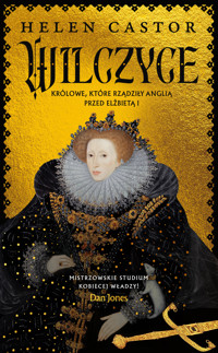Wilczyce. Królowe, które rządziły Anglią przed Elżbietą I - Helen Castor - ebook + audiobook + książka
