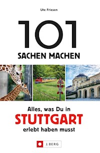 101 Sachen machen: Alles, was man in Stuttgart erlebt haben muss. - Ute Friesen - ebook