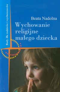 Wychowanie religijne małego dziecka - Nadolna Beata - książka