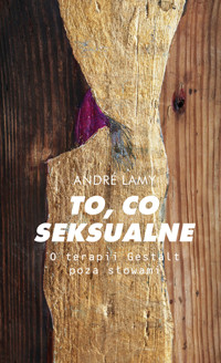 To, co seksualne. O terapii Gestalt poza słowami - André Lamy - ebook