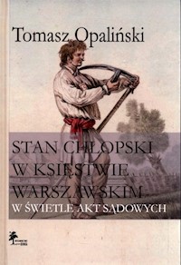 Stan chłopski w Księstwie Warszawskim w świetle akt sądowych - Opaliński Tomasz - książka