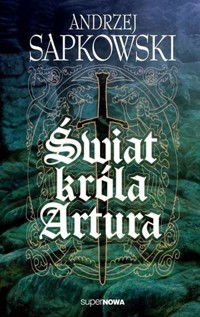 Świat króla Artura - Andrzej Sapkowski - książka