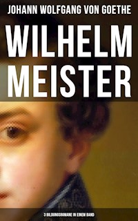 Wilhelm Meister (3 Bildungsromane in einem Band) - Johann Wolfgang von Goethe - ebook