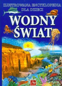 Wodny świat Ilustrowana encyklopedia dla dzieci -  - książka