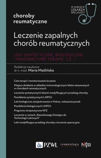 Leczenie zapalnych chorób reumatycznych. Leki syntetyczne, biologiczne i innowacyjne terapie Część 1 - Maślińska Maria - książka
