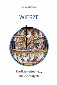 Wierzę Krótkie katechezy dla dorosłych - Chyła Janusz - książka