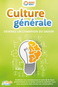 Culture générale - Devenez un champion du savoir: Améliorez vos connaissances et votre QI de façon phénoménale en un temps record et exprimez-vous avec assurance dans toutes vos conversations - Magic Brain - ebook