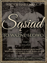 Sąsiad to ważne słowo. Tom I: Koszelewo - Lida - Wilno. Na wirażu dziejów. - Wiktor Hajdenrajch - ebook