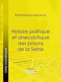 Histoire politique et anecdotique des prisons de la Seine - Ligaran - ebook