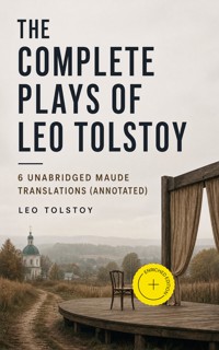 The Complete Plays of Leo Tolstoy – 6 Unabridged Maude Translations (Annotated) - Leo Tolstoy - ebook
