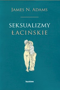 Seksualizmy łacińskie - Adams James N. - książka