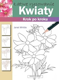Łatwe rysowanie Kwiaty Krok po kroku - Whittle Janet - książka