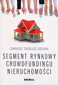 Segment rynkowy crowdfundingu nieruchomości - Dziuba Dariusz Tadeusz - książka