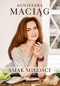 Smak miłości - Agnieszka Maciąg - książka