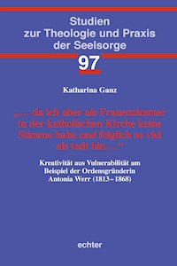 … da ich aber als Frauenzimmer in der katholischen Kirche keine Stimme habe und folglich so viel als todt bin … - Katharina Ganz - ebook