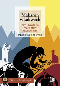 Makaron w sakwach, czyli rowerem przez Andy i Kordyliery - Piotr Strzeżysz - książka