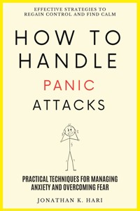How to Handle Panic Attacks: - Jonathan K. Hari - ebook