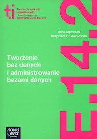 Tworzenie baz danych i administrowanie bazami danych Kwalifikacja E.14. Część 2 - Nowosad Ilona, Czarkowski  Krzysztof T. - książka