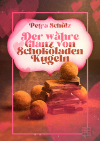 Der wahre Glanz von Schokoladenkugeln - Petra Schulz - ebook