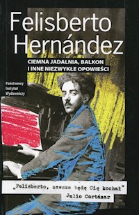 Ciemna jadalnia balkon i inne niezwykłe opowieści - Hernandez Felisberto - książka
